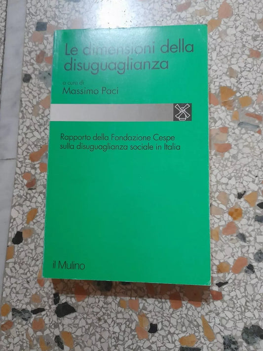 LE DIMENSIONI DELLA DISUGUAGLIANZA. MASSIMO PACI. SOCIETA' EDITRICE IL MULINO. RISTAMPA 1993. COLLANA: STUDI E RICERCHE CCCXXVII.