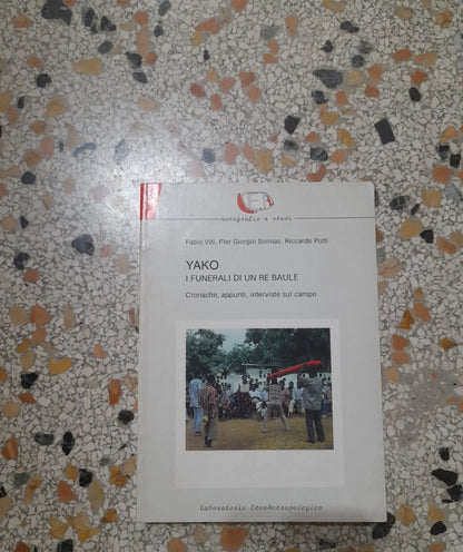 YAKO I FUNERALI DI UN RE  BAULE, CRONACHE, APPUNTI, INTERVISTE SUL CAMPO. AA.VV. COLLANA: MONOGRAFIE E STUDI 3. RISTAMPA 1992.