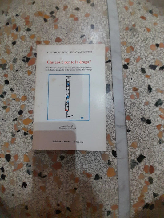 CHE COS'E' PER TE LA DROGA?. DALZOVO - MONTORSI.  EDIZIONI ATHENA. PREFAZIONE DI VITTORINO ANDREOLI. RISTAMPA 1980.