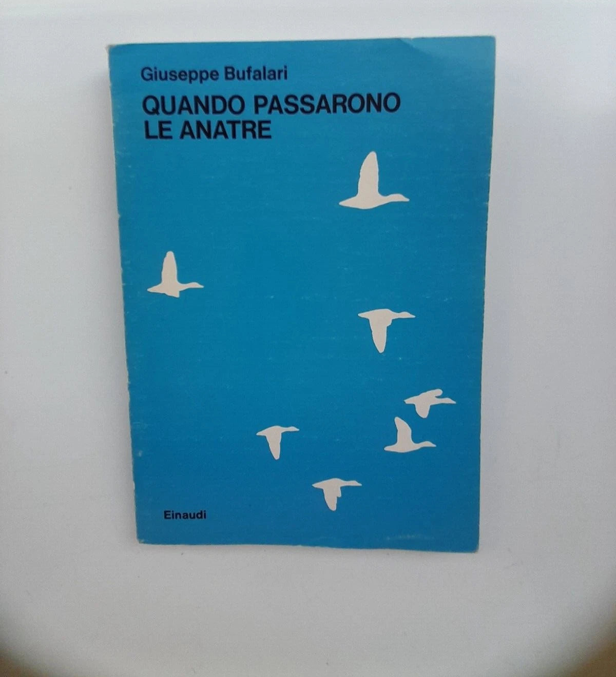 QUANDO PASSARONO LE ANATRE. GIUSEPPE BUFALARI. EINAUDI EDITORE. COLLANA: EINAUDI "RAGAZZI" 71.  1° EDIZIONE 1982.