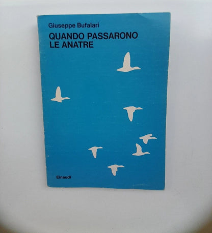 QUANDO PASSARONO LE ANATRE. GIUSEPPE BUFALARI. EINAUDI EDITORE. COLLANA: EINAUDI "RAGAZZI" 71.  1° EDIZIONE 1982.