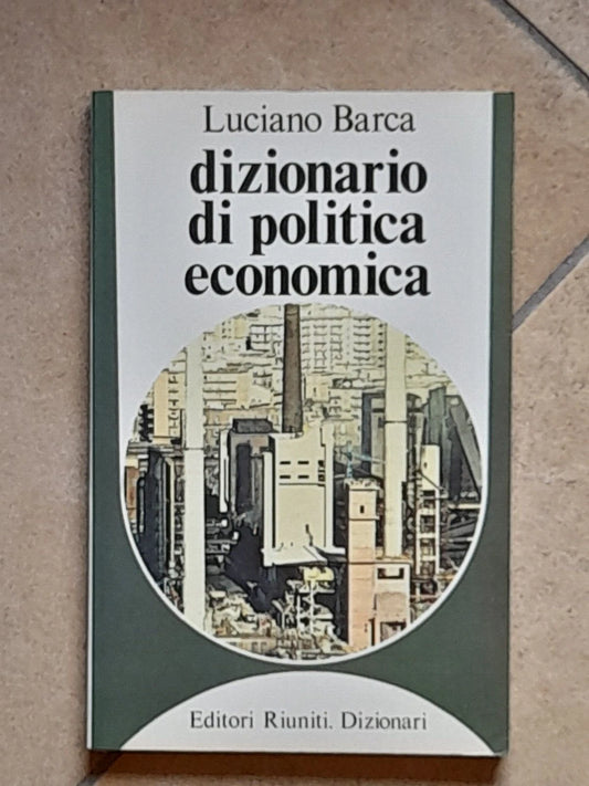 DIZIONARIO DI POLITICA ECONOMICA. LUCIANO BARCA. EDITORI RIUNITI. 2° EDIZIONE 1979. COLLANA: EDITORI RIUNITI DIZIONARI.