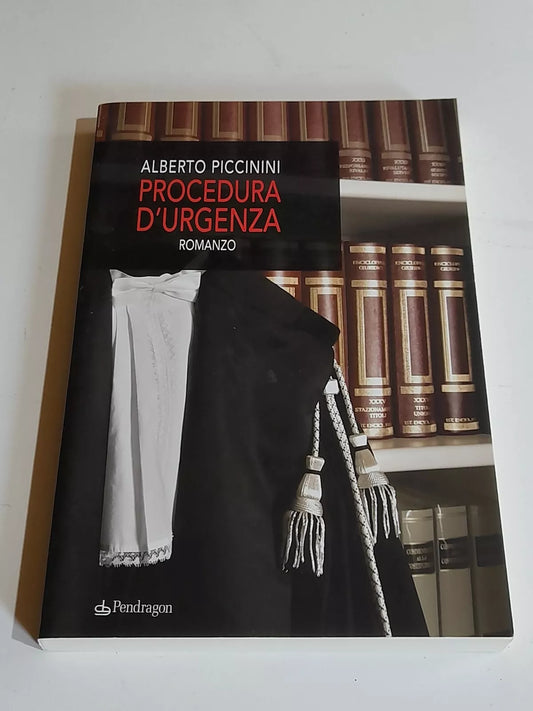 PROCEDURA D'URGENZA. ALBERTO PICCININI. PENDRAGON EDIZIONI. 1° EDIZIONE 2011. COLLANA: L'INFERNO 185.