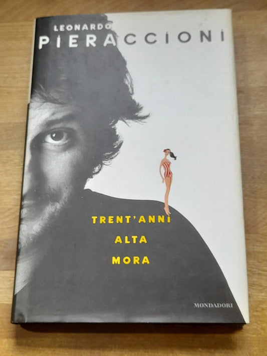 TRENT'ANNI ALTA MORA. LEONARDO PIERACCIONI. MONDADORI EDITORE. 1° EDIZIONE NOVEMBRE 1998.