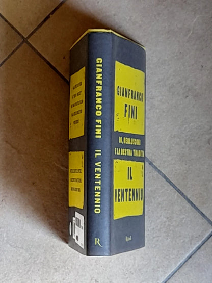 IL VENTENNIO. IO, BERLUSCONI E LA DESTRA TRADITA. GIANFRANCO FINI. RIZZOLI EDITORE. COLLANA: SAGGI ITALIANI.  1° EDIZIONE 2013.