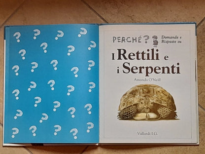 I RETTILI E I SERPENTI. COLLANA: PERCHE? DOMANDE E RISPOSTE SU. AMANDA O'NEILL. EDITORE VALLARDI. RISTAMPA 1999.