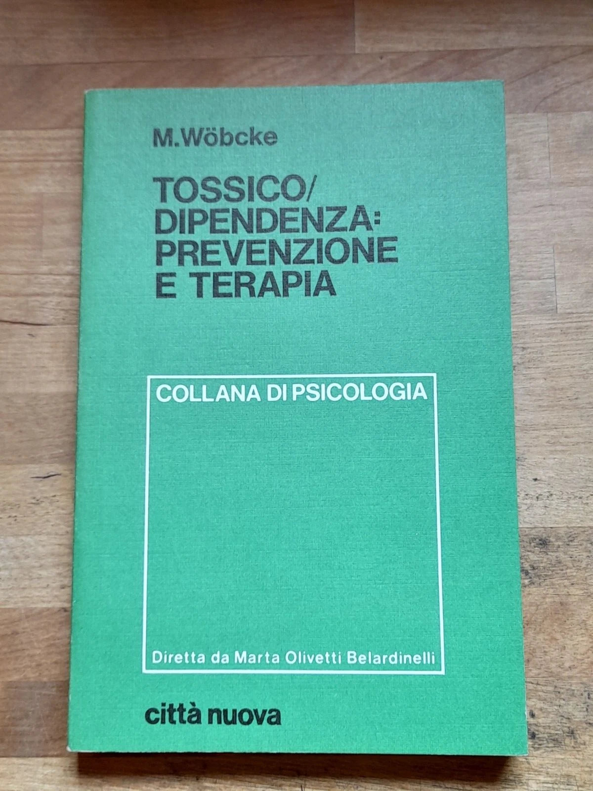 TOSSICO/DIPENDENZA: PREVENZIONE E TERAPIA. MANFRED WOBCKE. CITTA' NUOVA EDITRICE. RISTAMPA 1982. COLLANA DI PSICOLOGIA GENERALE 13.