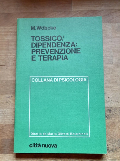 TOSSICO/DIPENDENZA: PREVENZIONE E TERAPIA. MANFRED WOBCKE. CITTA' NUOVA EDITRICE. RISTAMPA 1982. COLLANA DI PSICOLOGIA GENERALE 13.