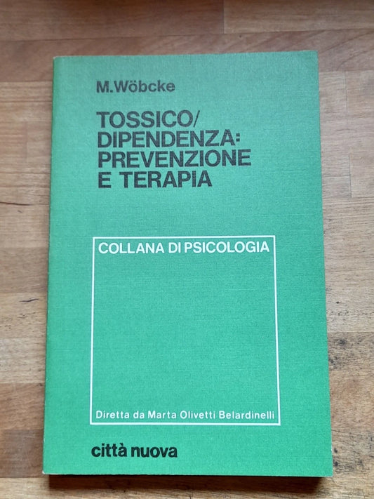 TOSSICO/DIPENDENZA: PREVENZIONE E TERAPIA. MANFRED WOBCKE. CITTA' NUOVA EDITRICE. RISTAMPA 1982. COLLANA DI PSICOLOGIA GENERALE 13.