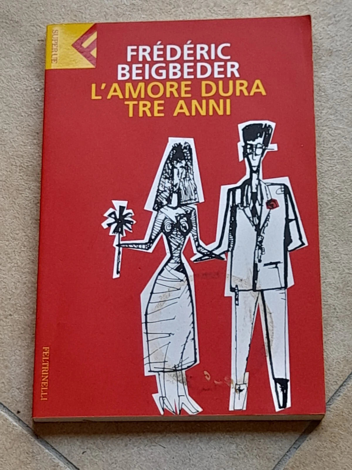 L'AMORE DURA TRE ANNI. FRÉDÉRIC BEIGBEDER. SUPER UE FELTRINELLI. 1° EDIZIONE 2003.