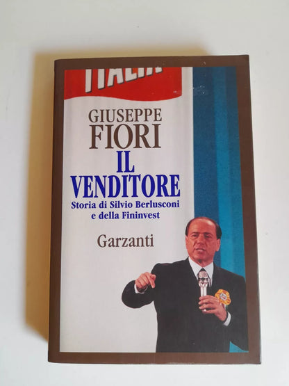 IL VENDITORE. STORIA DI SILVIO BERLUSCONI E DELLA FININVEST. GUSEPPE FIORI. GARZANTI EDITORE. 4° EDIZIONE 1995. COLLANA: MEMORIE DOCUMENTI BIOGRAFIE.