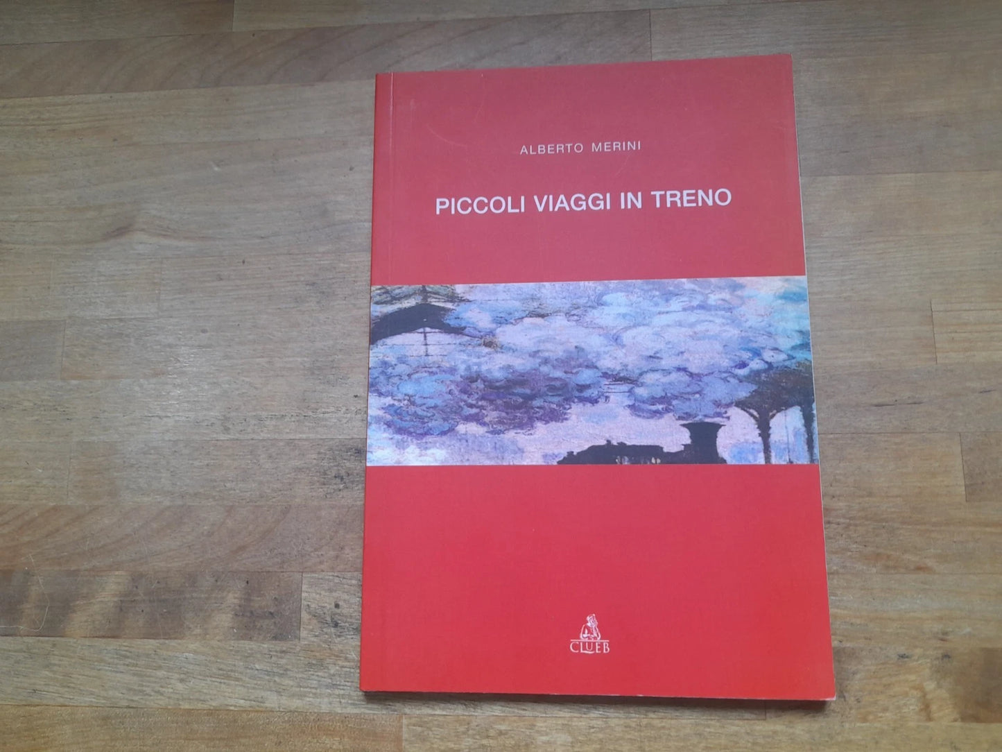 PICCOLI VIAGGI IN TRENO. ALBERTO MERINI. CLUEB EDIZIONI 2007.