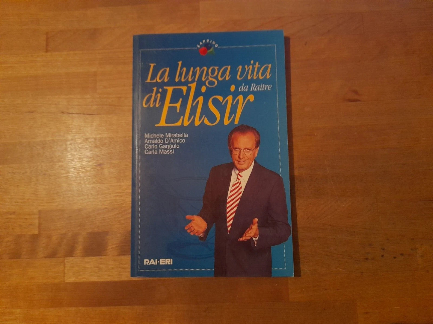LA LUNGA VITA DI ELISIR. DA RAITRE. MICHELE MIRABELLA - ARNALDO D'AMICO - CARLO GARGIULO - CARLA MASSI. RAI ERI - RAI LIBRI EDITORE. COLLANA: ZAPPING. RISTAMPA 1997.