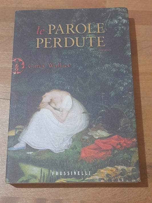 LE PAROLE PERDUTE. CAREY WALLACE. FRASSINELLI EDITORE. RISTAMPA 2010. COLLANA: NARRATIVA.