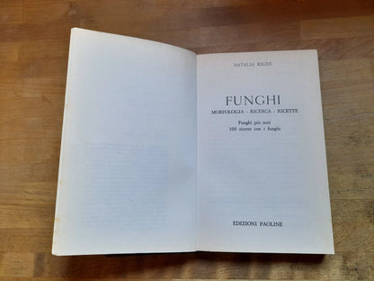FUNGHI. MORFOLOGIA-RICERCA-RICETTE. NATALIA RIGER. EDIZIONI PAOLINE. 3° EDIZIONE 1977. COLLANA: I LIBRI DELLA FAMIGLIA, 2° SERIE, N.17.