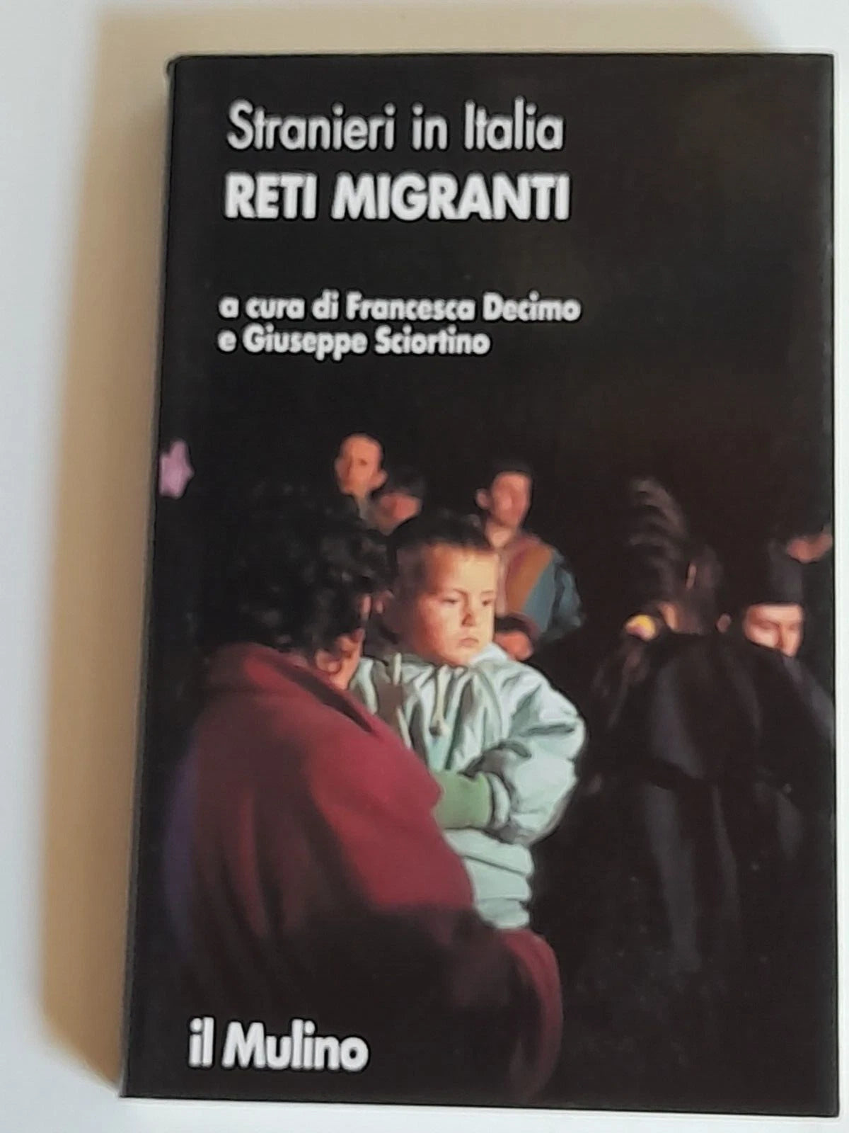 STRANIERI IN ITALIA. RETI MIGRANTI. A CURA DI  FRANCESCA DECIMO E GIUSEPPE SCIORTINO. SOCIETA' EDITRICE IL MULINO. COLLANA: STRANIERI IN ITALIA. 1° EDIZIONE 2016.