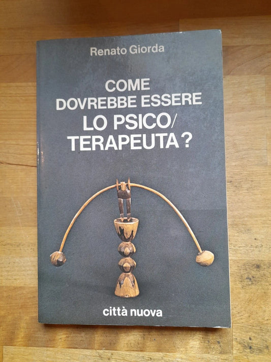 COME DOVREBBE ESSERE LO PSICO/TERAPEUTA? RENATO GIORDA. CITTA' NUOVA EDITRICE. RISTAMPA 1981.  COLLANA DI PSICOLOGIA CLINICA, PSICOTERAPIA E PSICOSOMATICA 4.