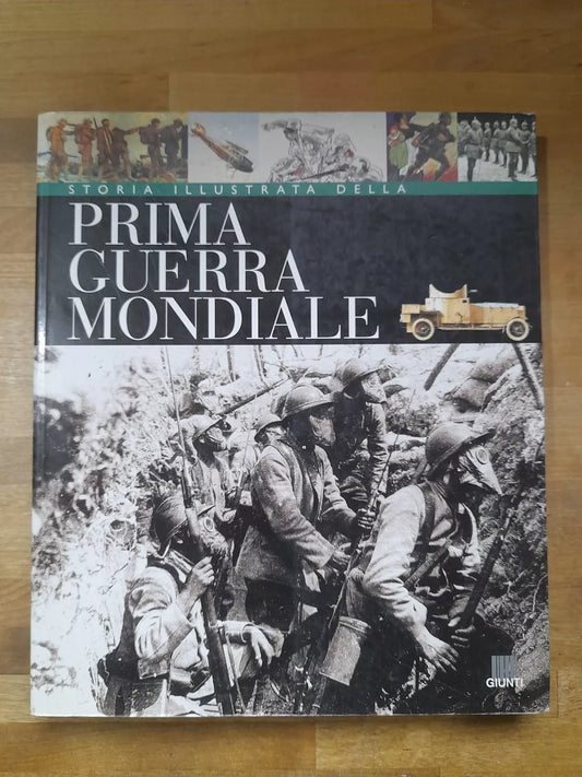 STORIA ILLUSTRATA DELLA PRIMA GUERRA MONDIALE. ANTONELLA ASTORRI - PATRIZIA SALVADORI. GIUNTI EDITORE. 1° EDIZIONE 1999.