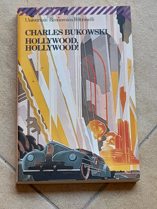 HOLLYWOOD, HOLLYWOOD! CHARLES BUKOWSKI. FELTRINELLI EDITORE. COLLANA: U. E. FELTRINELLI 1193.  13° EDIZIONE 2005.