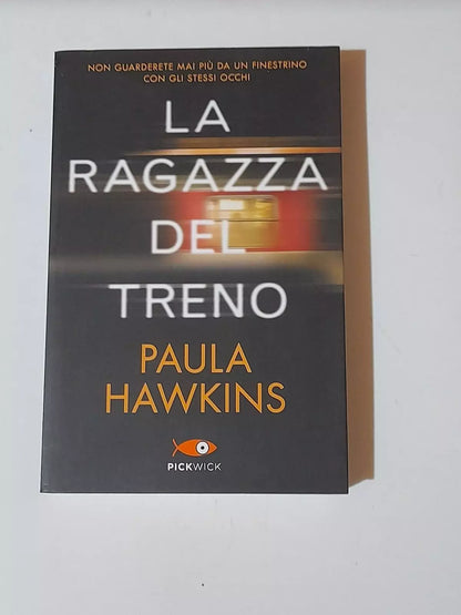 LA RAGAZZA DEL TRENO. PAULA HAWKINS. PIEMME EDITORE. 1° EDIZIONE PICKWICK BIG, LUGLIO 2017.