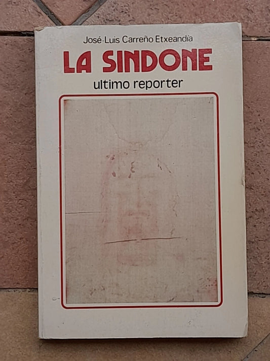 LA SINDONE. ULTIMO REPORTER. JOSÈ- LUIS CARRENO ETXEANDIA. EDIZIONI PAOLINE. RISTAMPA 1978.