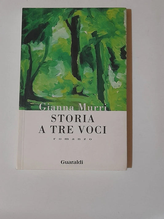STORIA A TRE VOCI. GIANNA MURRI. GUARALDI EDIZIONI. 1° EDIZIONE 1997. COLLANA: ALTRA NARRATIVA.