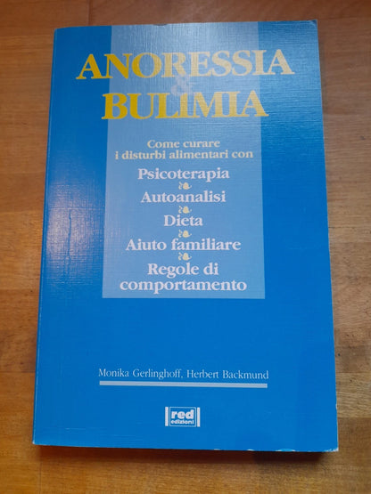 ANORESSIA E BULIMIA. MONIKA GERLINGHOFF - HERBERT BACKMUND. RED EDIZIONI, 1996. COLLANA: TERAPIE NATURALI / 6.