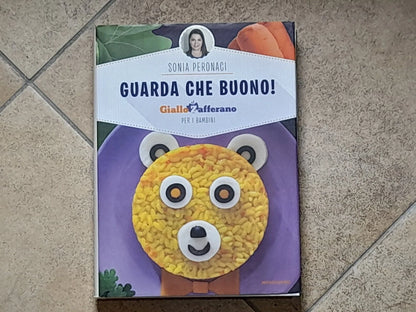 GUARDA CHE BUONO! GIALLO ZAFFERANO PER I BAMBINI. MONDADORI EDITORE. SONIA PERONACI. 1° EDIZIONE OTTOBRE 2014. COLLEZIONE: COME FARE.