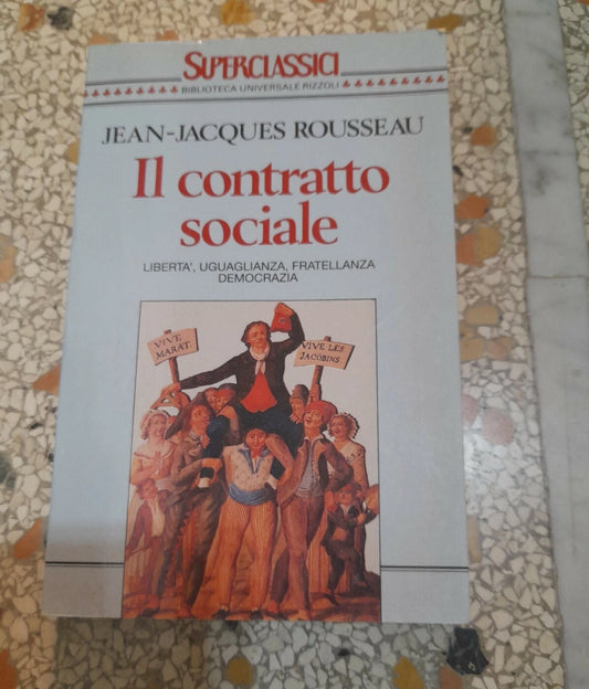 IL CONTRATTO SOCIALE. JEAN JACQUES ROUSSEAU. BUR RIZZOLI EDITORE. COLLANA: SUPERCLASSICI BUR 72. 1° EDIZIONE SUPERCLASSICI 1993.
