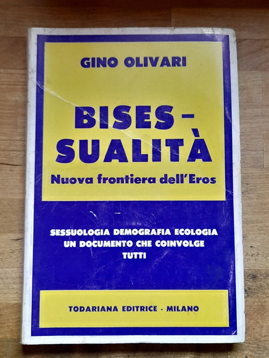 BISESSUALITA' NUOVA FRONTIERA DELL'EROS. GINO OLIVARI. TODARIANA EDITRICE. 2° EDIZIONE 1983. COLLANA: "LUOGHI SAGGISTICI".