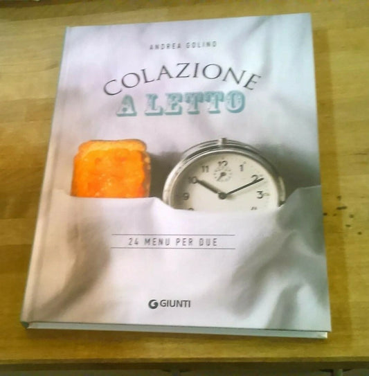 COLAZIONE A LETTO. ANDREA GOLINO. 24 MENU' PER DUE. GIUNTI EDITORE. 1° EDIZIONE 2016.