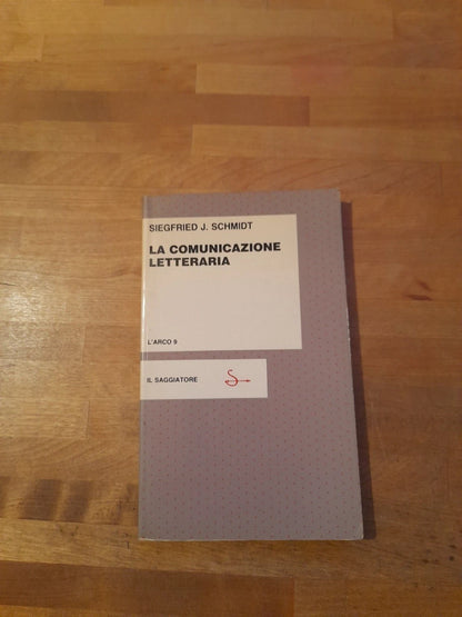 LA COMUNICAZIONE LETTERARIA. SIEGFRIED J. SCHMIDT. IL SAGGIATORE EDITORE. 1° EDIZIONE 1983. COLLANA: L'ARCO 9.