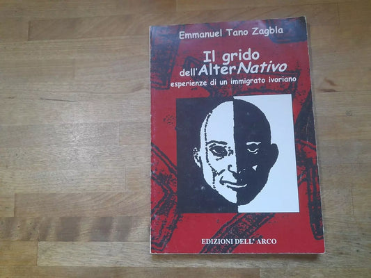 IL GRIDO DELL'ALTERNATIVO. EMMANUEL TANO ZAGBLA. EDIZIONI DELL'ARCO. 3° EDIZIONE 1999.