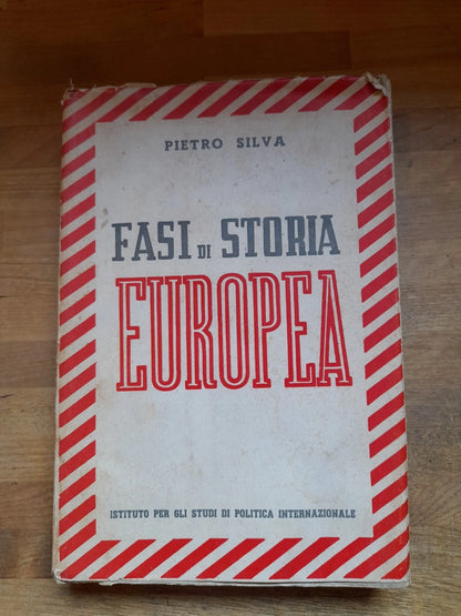 FASI DI STORIA EUROPEA. PIETRO SILVA. ISTITUTO PER GLI STUDI DI POLITICA INTERNAZIONALE. 1° EDIZIONE 1940.