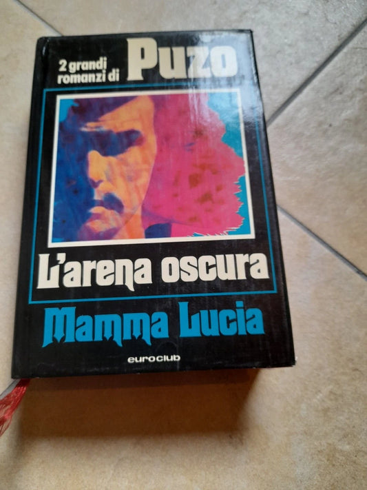 L'ARENA OSCURA - MAMMA LUCIA. 2 GRANDI ROMANZI DI MARIO PUZO. EDIZIONE EUROCLUB. 1° EDIZIONE 1979. COLLANA: OMNIBUS EUROCLUB