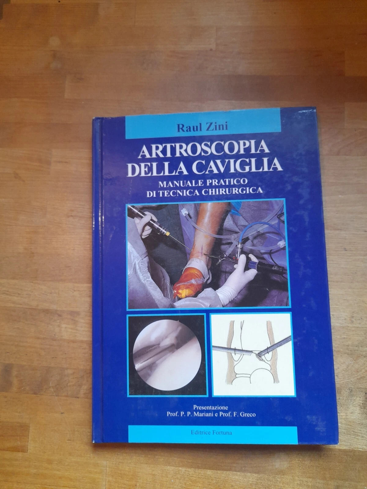 ARTROSCOPIA DELLA CAVIGLIA. RAUL ZINI. MANUALE PRATICO DI TECNICA CHIRURGICA. EDITRICE FORTUNA, 1996. EDIZIONE FUORI COMMERCIO.