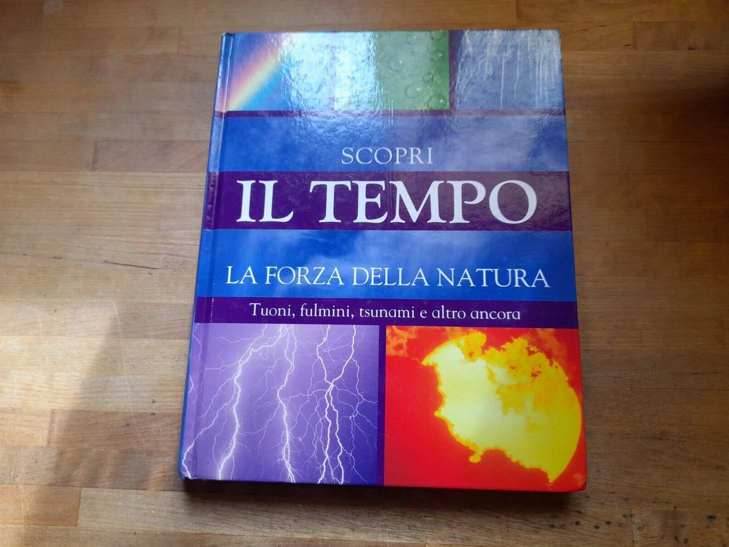 SCOPRI IL TEMPO LA FORZA DELLA NATURA. TUONI, FULMINI, TSUNAMI E ALTRO ANCORA. GRIBAUDO - PERRAGON BOOKS LTD PER L'EDIZIONE ITALIANA 2008.LOUISE SPILSBURY.