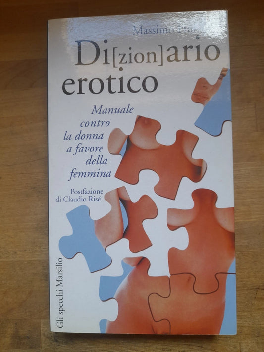 DI[ZION]ARIO EROTICO. MANUALE CONTRO LA DONNA A FAVORE DELLA FEMMINA. MASSIMO FINI. MARSILIO EDITORI. 1° EDIZIONE 2000. COLLANA: GLI SPECCHI DELLA MEMORIA .
