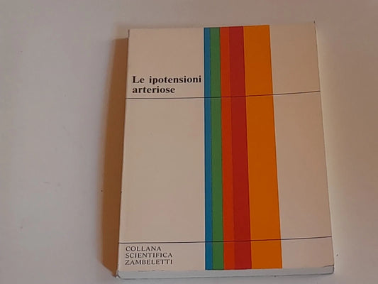 LE IPOTENSIONI ARTERIOSE. SERGIO GRAZI. ZAMBELETTI EDITORE. COLLANA SCIENTIFICA ZAMBELETTI 2. RISTAMPA 1971.