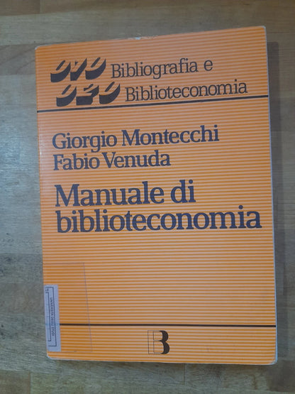MANUALE DI BIBLIOTECONOMIA. MONTECCHI - VENUDA. EDITRICE BIBLIOGRAFICA. 1° RISTAMPA 1996. COLLANA: BIBLIOGRAFIA E BIBLIOTECOMANIA 50.