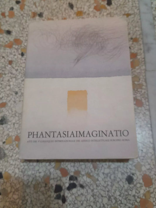 PHANTASIAIMAGINATIO. ATTI A CURA DI M. FATTORI - M. BIANCHI. EDIZIONI DELL'ATENEO 1988.