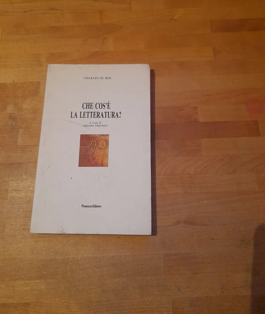 CHE COS’E’ LA LETTERATURA?. CHARLES DU BOS. A CURA DI ADRIANO MARCHETTI. PANOZZO EDITORE. 1° EDIZIONE: FEBBRAIO 1996. COLLANA: IN FRANCHIGIA II.