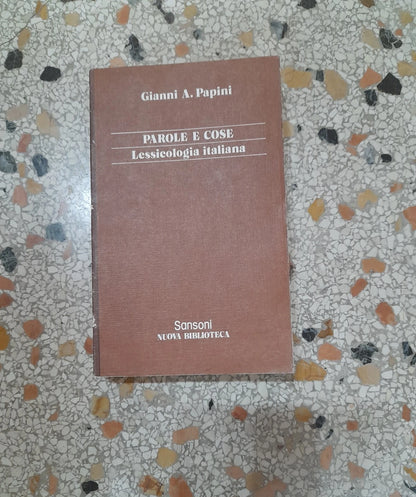 PAROLE E COSE. LESSICOLOGIA ITALIANA. GIANNI A. PAPINI. SANSONI EDITORE. COLLANA: NUOVA BIBLIOTECA. RISTAMPA 1977.
