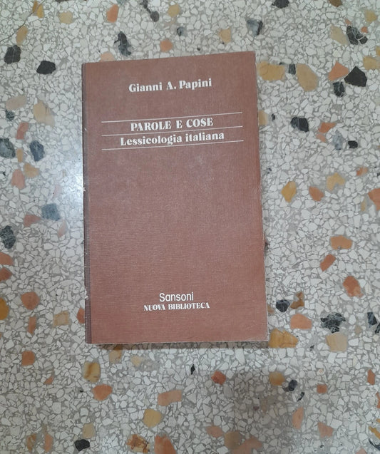 PAROLE E COSE. LESSICOLOGIA ITALIANA. GIANNI A. PAPINI. SANSONI EDITORE. COLLANA: NUOVA BIBLIOTECA. RISTAMPA 1977.