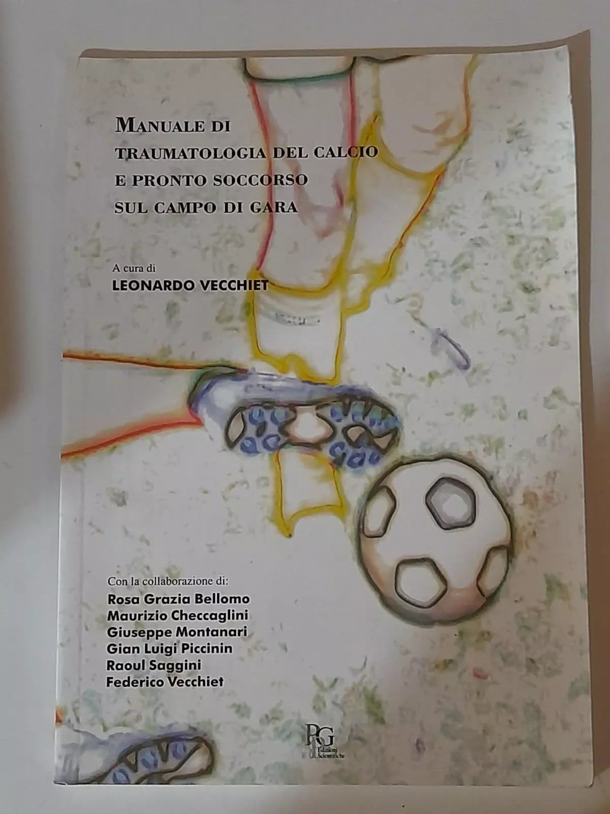 MANUALE DI TRAUMATOLOGIA DEL CALCIO E PRONTO SOCCORSO SUL CAMPO DI GARA. A CURA DI LEONARDO VECCHIET. PHARMA PROJET GROUP EDIZIONI SCIENTIFICHE. 1° EDIZIONE 1999.