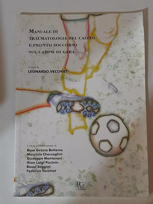MANUALE DI TRAUMATOLOGIA DEL CALCIO E PRONTO SOCCORSO SUL CAMPO DI GARA. A CURA DI LEONARDO VECCHIET. PHARMA PROJET GROUP EDIZIONI SCIENTIFICHE. 1° EDIZIONE 1999.