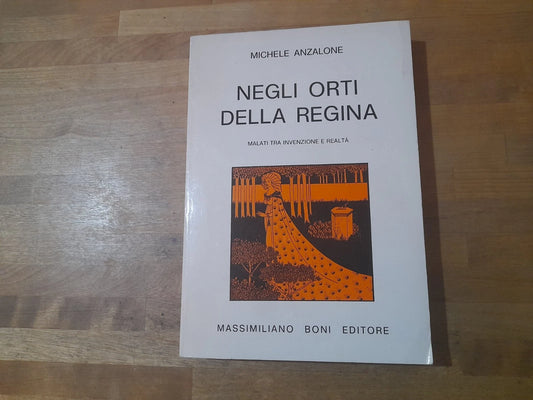 NEGLI ORTI DELLA REGINA. MALATI TRA INVENZIONE E REALTA'. MICHELE ANZALONE. BONI EDITORE. 1° EDIZIONE 1977. COLLANA: SAGGI / 18.