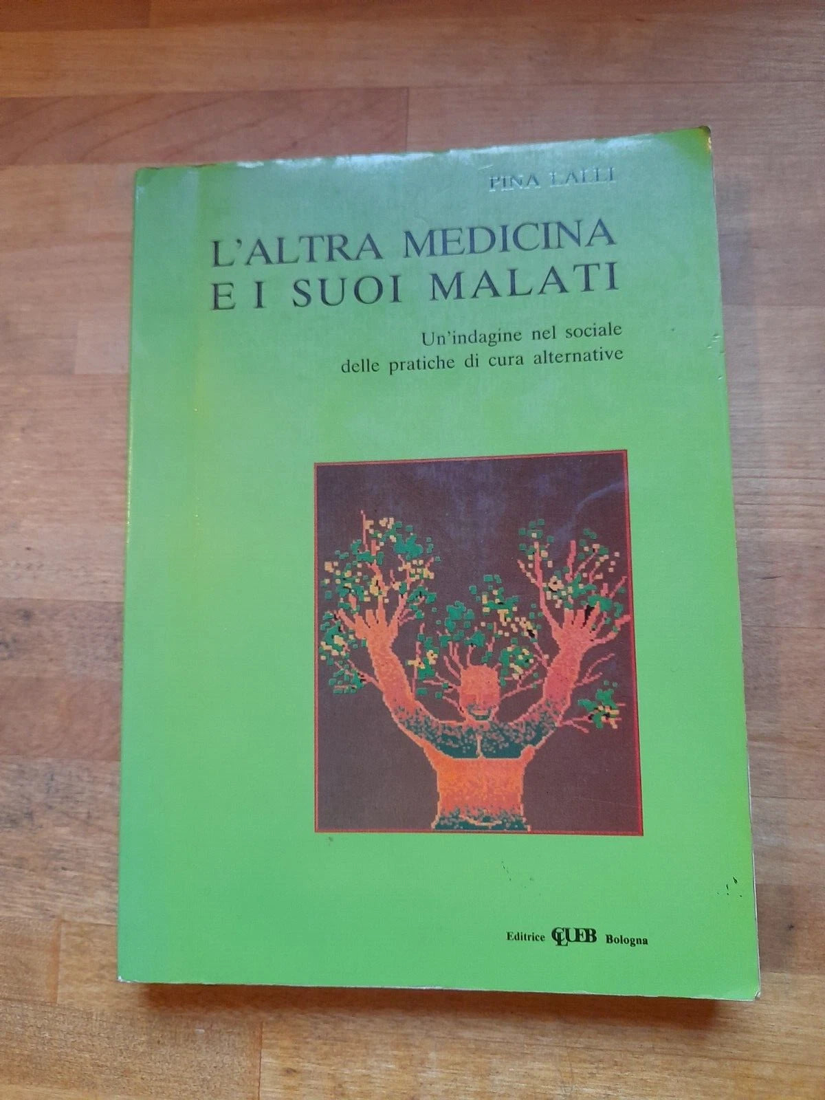 L'ALTRA MEDICINA E I SUOI MALATI. PINA LALLI. EDITRICE CLUEB BOLOGNA. RISTAMPA 1988.