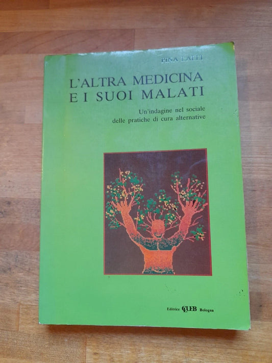 L'ALTRA MEDICINA E I SUOI MALATI. PINA LALLI. EDITRICE CLUEB BOLOGNA. RISTAMPA 1988.