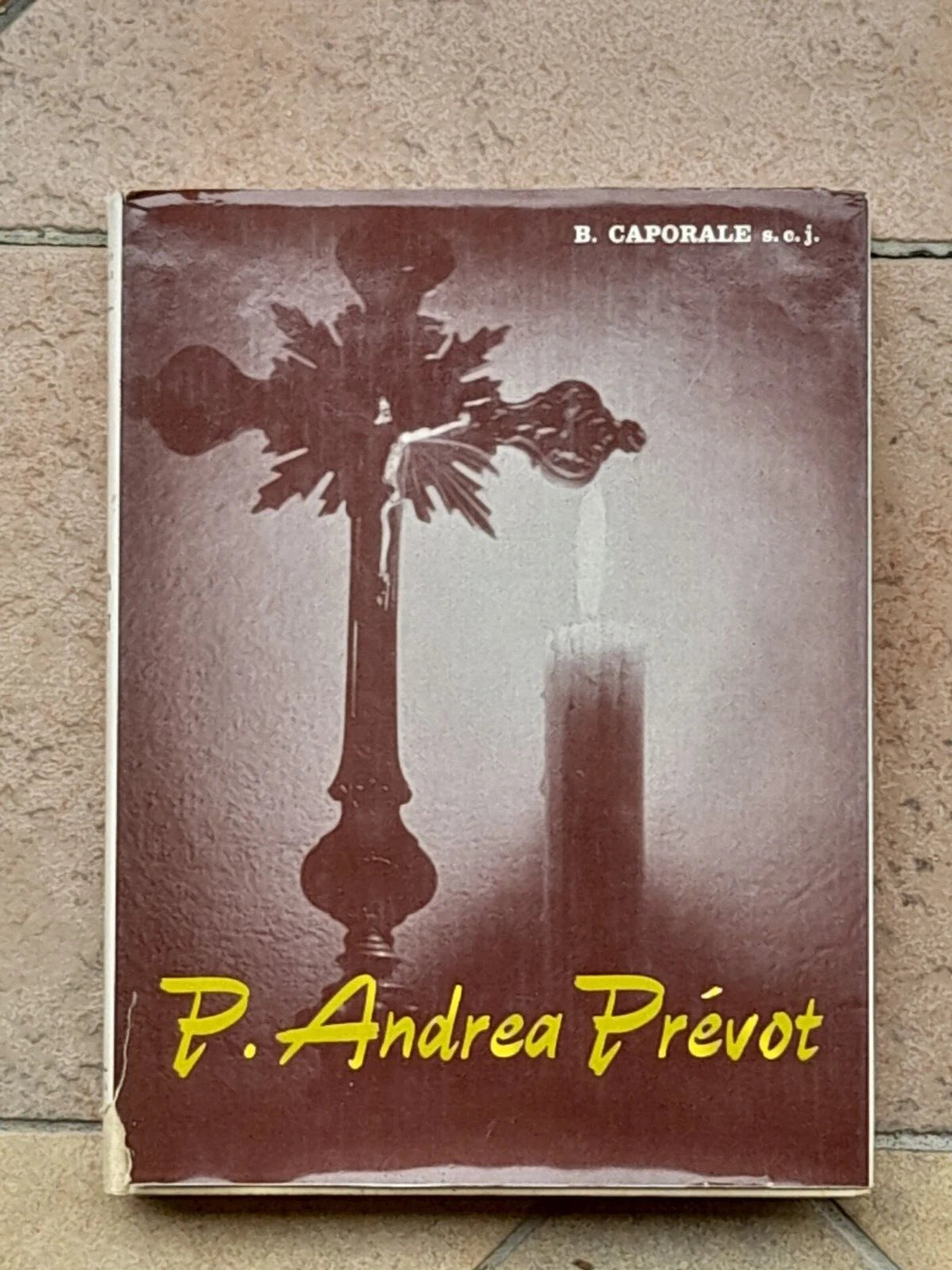 IL SERVO DI DIO. P. ANDREA PRÈVOT. P. BENEDETTO CAPORALE s.e.j. EDIZIONI DEHONIANE 196O.